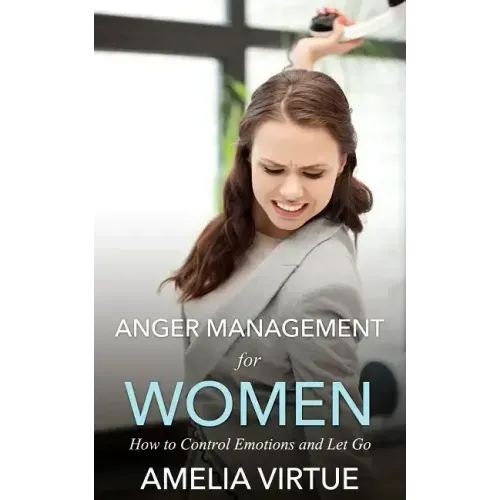 Anger Management for Women: How to Control Emotions and Let Go