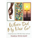 Where Did My Hair Go?: Conquering Cancer, With Faith, Family, And Food