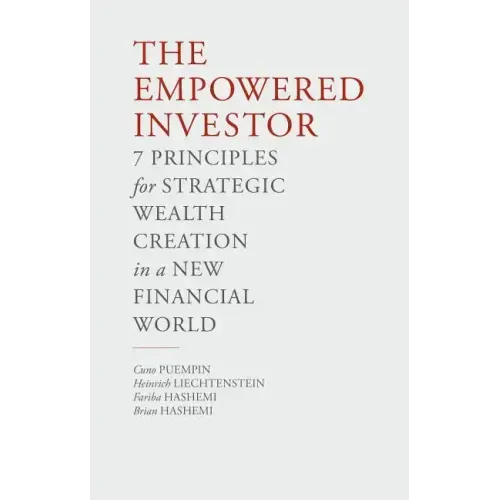 The Empowered Investor: 7 Principles for Strategic Wealth Creation in a New Financial World