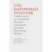 The Empowered Investor: 7 Principles for Strategic Wealth Creation in a New Financial World