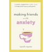 Making Friends with Anxiety: A warm, supportive little book to help ease worry and panic