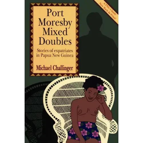 Port Moresby Mixed Doubles: Stories of Expatriates in Papua New Guinea