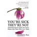 You're Sick; They're Not: Relationship Help for People with Chronic Illness and Those Who Love Them