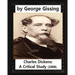 Charles Dickens: A Critical Study (1898), by George Gissing