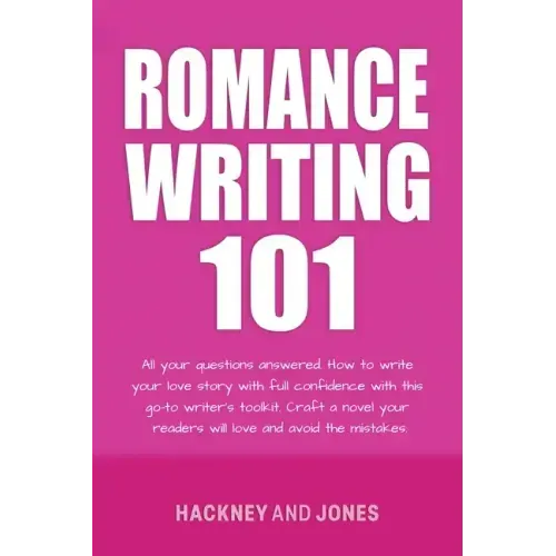 Romance Writing 101: All Your Questions Answered. How To Write Your Love Story With Full Confidence With This Go-To Writer's Toolkit. Craft A Novel Yo