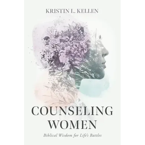Counseling Women: Biblical Wisdom for Life's Battles