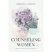 Counseling Women: Biblical Wisdom for Life's Battles