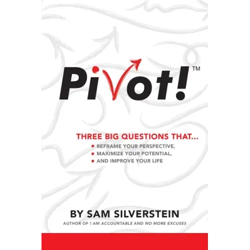 Pivot!: Three Big Questions That...Reframe Your Perspective, Maximize Your Potential, and Improve Your Life