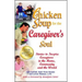 Chicken Soup for the Caregiver's Soul: Stories to Inspire Caregivers in the Home, Community and the World