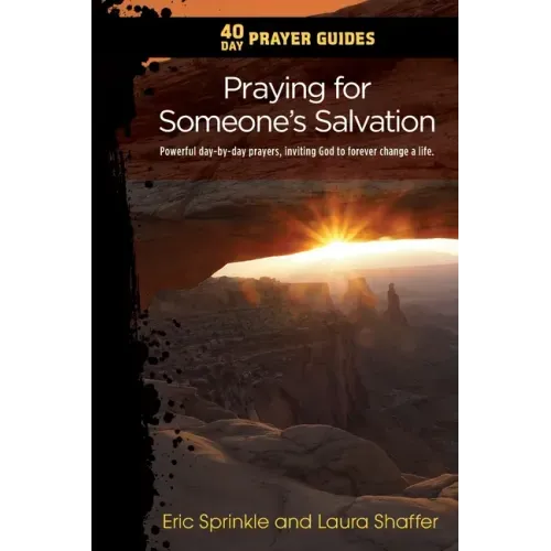 40 Day Prayer Guides - Praying for Someone's Salvation: Powerful day-by-day Prayers Inviting God to forever Change a Life.
