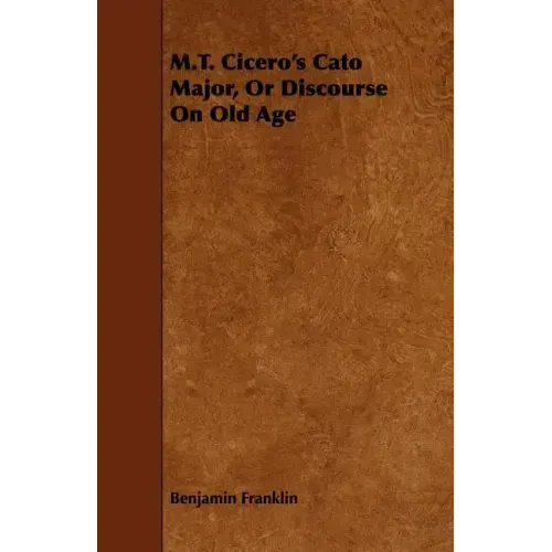 M.T. Cicero's Cato Major, Or Discourse On Old Age