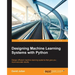 Designing Machine Learning Systems with Python