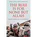 The Rule Is for None But Allah: Islamist Approaches to Governance