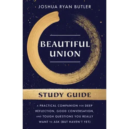 Beautiful Union Study Guide: A Practical Companion for Deep Reflection, Good Conversation, and Tough Questions You Really Want to Ask (But Haven't Yet