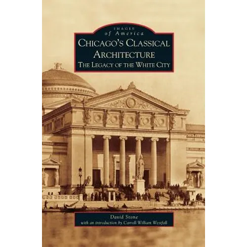 Chicago's Classical Architecture: The Legacy of the White City
