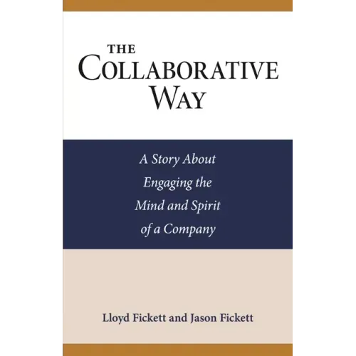 The Collaborative Way: A Story About Engaging the Mind and Spirit of a Company