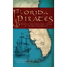 Florida Pirates: From the Southern Gulf Coast to the Keys and Beyond