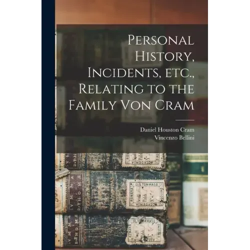 Personal History, Incidents, Etc., Relating to the Family Von Cram