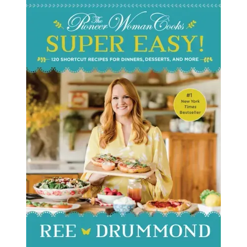 The Pioneer Woman Cooks--Super Easy!: 120 Shortcut Recipes for Dinners, Desserts, and More