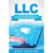 LLC: The Ultimate Guide to Starting a Limited Liability Company, and How to Deal with LLC Accounting and LLC Taxes