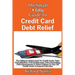 The Smart & Easy Guide To Credit Card Debt Relief: The Ultimate Guide Book To Credit Cards, Debt Consolidation, Debt Settlements, Debt Counseling, Deb