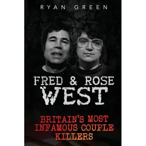 Fred & Rose West: Britain's Most Infamous Killer Couples