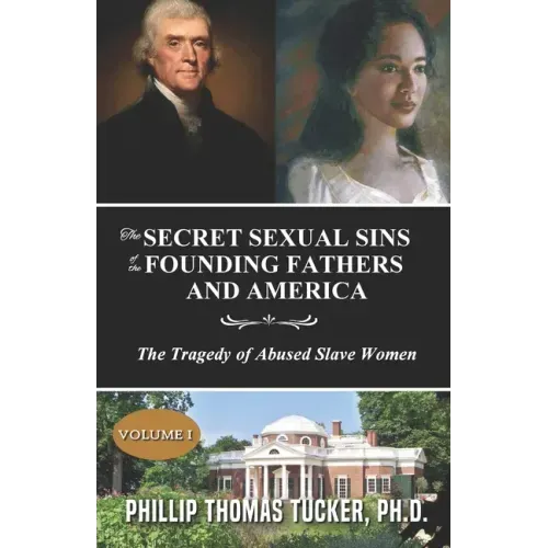 The Secret Sexual Sins of the Founding Fathers and America: The Tragedy of Abused Slave Women