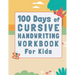 100 Days of Cursive Handwriting Workbook For Kids: 100 Days of Learning letters A to Z and Numbers 1 to 100, Writing Words And Sentences With Certific
