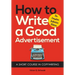 How to Write a Good Advertisement: A Short Course in Copywriting