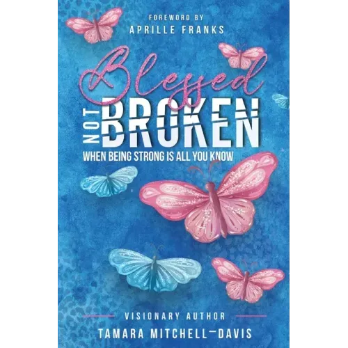 Blessed Not Broken: When Being Strong Is All You Know