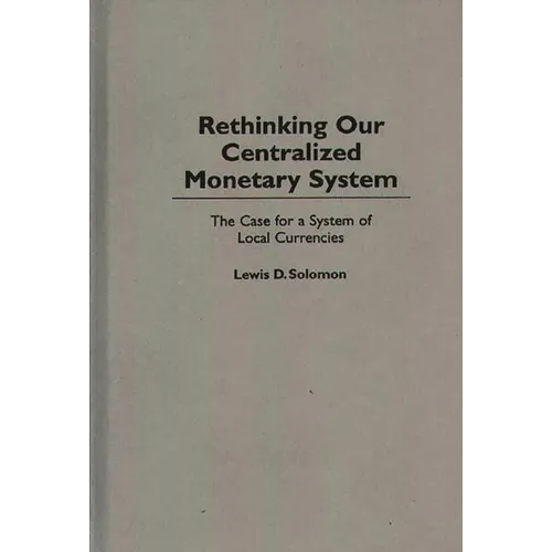 Rethinking Our Centralized Monetary System: The Case for a System of Local Currencies