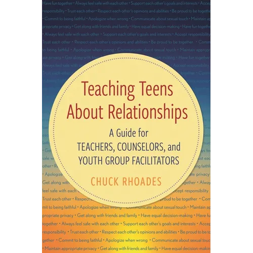 Teaching Teens about Relationships: A Guide for Teachers, Counselors, and Youth Group Facilitators