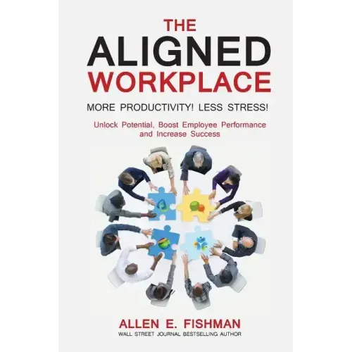 The Aligned Workplace: Unlock Potential, Boost Employee Performance and Increase Success