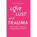Love Lust and Trauma: The Journey Towards a Healthy Sexual Identity