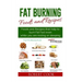Fat Burning Foods and Recipes: Foods and Recipes That Help to Burn Fat Fast Even While You Are Resting or Sleeping