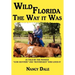 Wild Florida the Way It Was: As Told by the Pioneer "Cow Hunters and Huntresses" Who Lived It