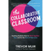 The Collaborative Classroom: Teaching Students How to Work Together Now and for the Rest of Their Lives