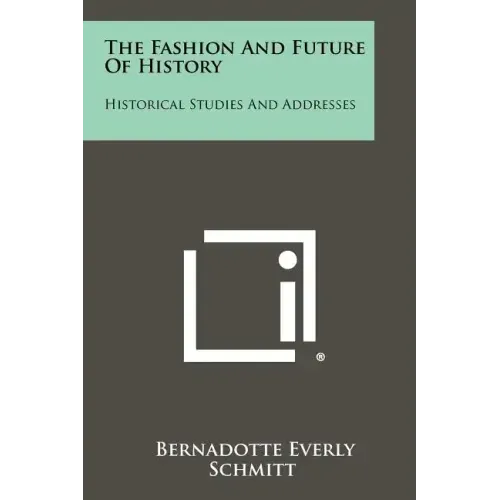 The Fashion and Future of History: Historical Studies and Addresses