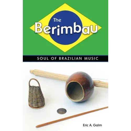 The Berimbau: Soul of Brazilian Music