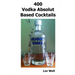 400 Vodka Absolut Based Cocktails