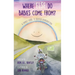 Where Else Do Babies Come From?: A Family Guide to Assisted Reproduction