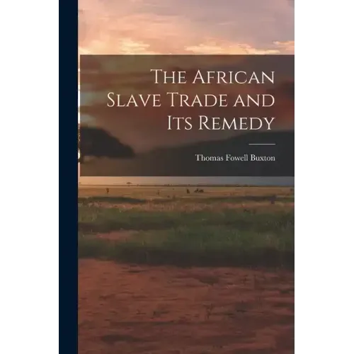The African Slave Trade and Its Remedy