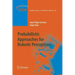 Probabilistic Approaches to Robotic Perception