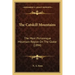 The Catskill Mountains: The Most Picturesque Mountain Region On The Globe (1894)