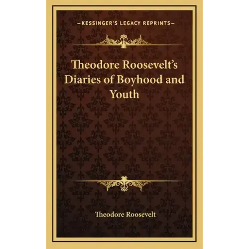 Theodore Roosevelt's Diaries of Boyhood and Youth
