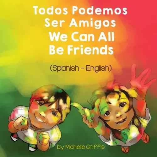 We Can All Be Friends (Spanish-English): Todos Podemos Ser Amigos
