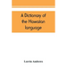 A dictionary of the Hawaiian language, to which is appended an English-Hawaiian vocabulary and a chronological table of remarkable events