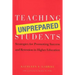 Teaching Unprepared Students: Strategies for Promoting Success and Retention in Higher Education