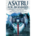 Asatru For Beginners: A Pagan Guide for Heathens to Discovering the Magic of Norse Paganism, Viking Mythology and the Poetic Edda
