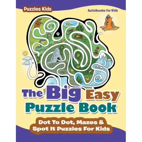 The Big Easy Puzzle Book: Dot To Dot, Mazes & Spot It Puzzles For Kids - Puzzles Kids